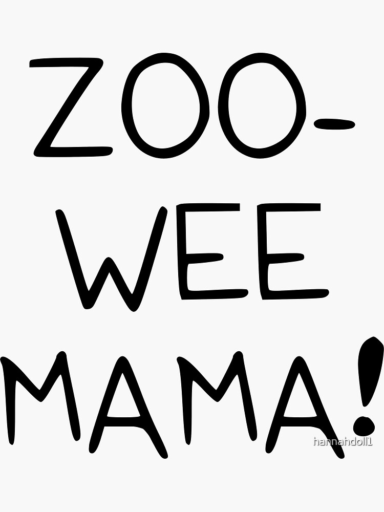 "ZOOWEE MAMA!" Sticker by hannahdoll1 Redbubble