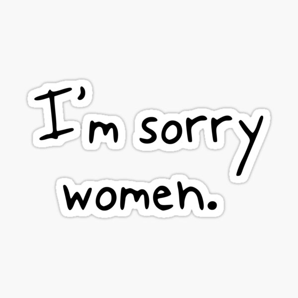 Item preview, I'm sorry women. designed and sold by hannahdoll1.