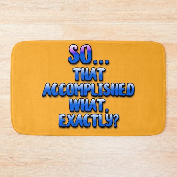 Item preview, So... That Accomplished What, Exactly? designed and sold by torg.