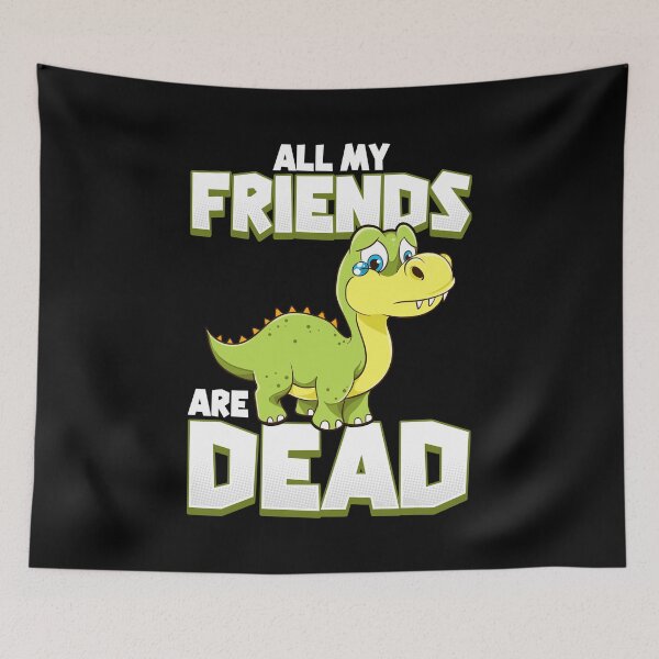 Item preview, All My Friends Are Dead Dinosaur Pun Extinction designed and sold by perfectpresents.