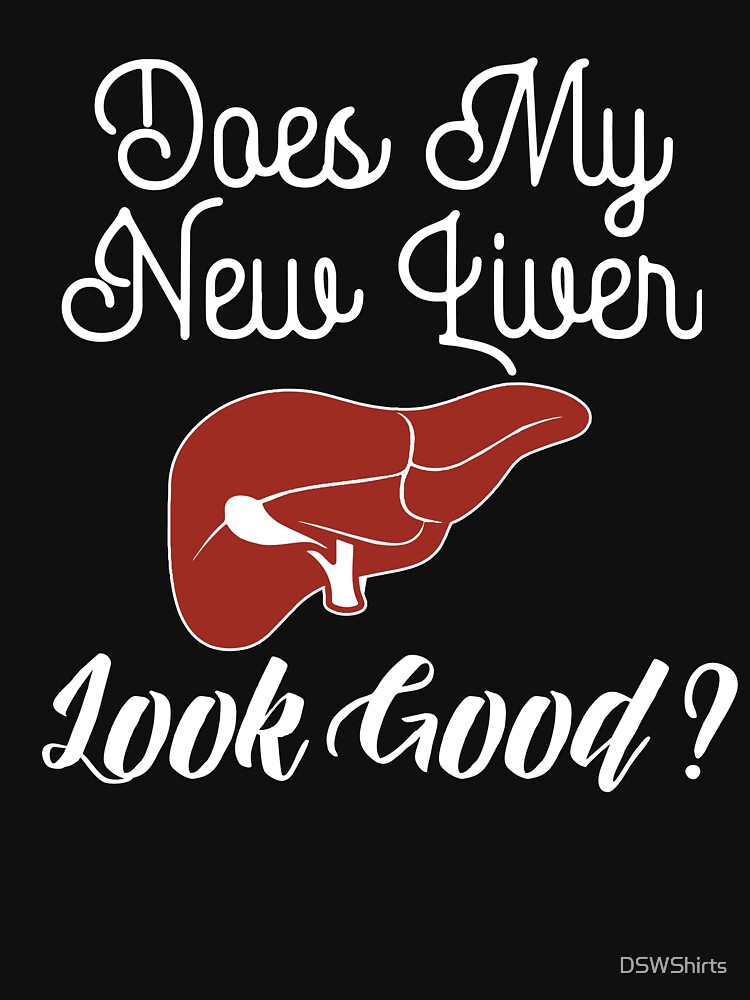 "Liver Transplant Survivor Liver Transplant Gifts" Tshirt by DSWShirts