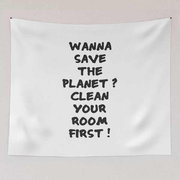 Item preview, Wanna save the planet ? Clean your room first ! designed and sold by RicardoPeragua.