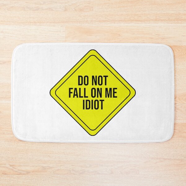 Item preview, Do Not Fall On Me Idiot designed and sold by rsty11.