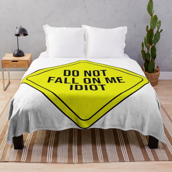 Item preview, Do Not Fall On Me Idiot designed and sold by rsty11.