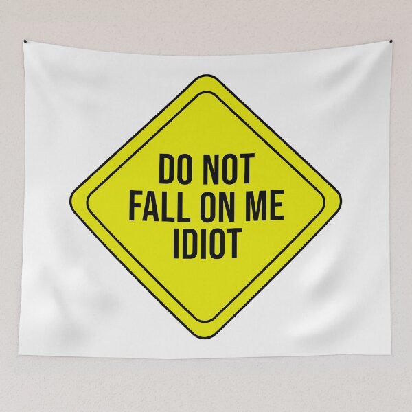 Item preview, Do Not Fall On Me Idiot designed and sold by rsty11.
