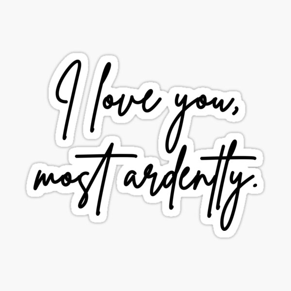 I love you, most ardently Sticker