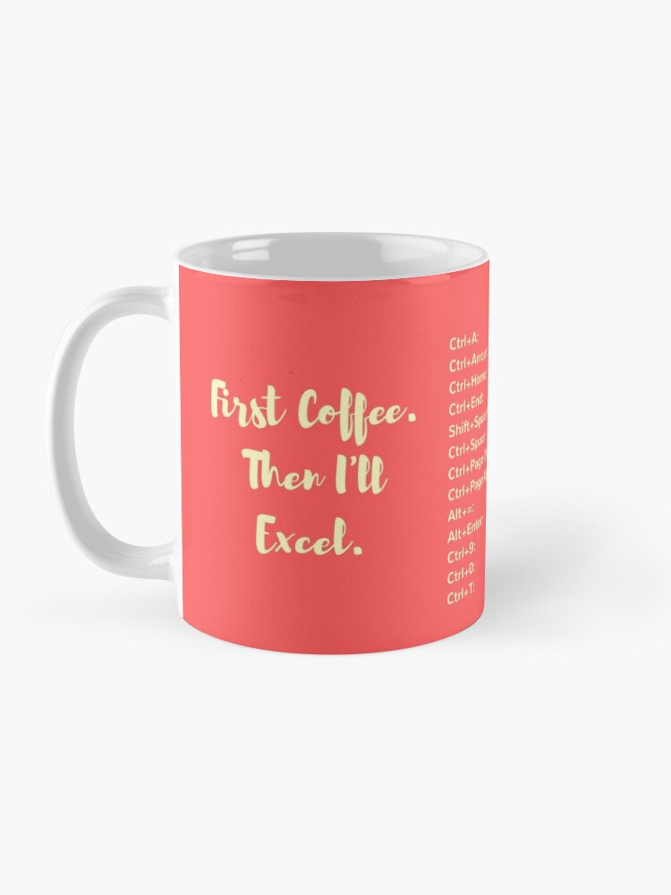 Alternate view of First Coffee. Then I'll Excel (+ Keyboard Shortcut Cheat Sheet) Coffee Mug in Coral Mug