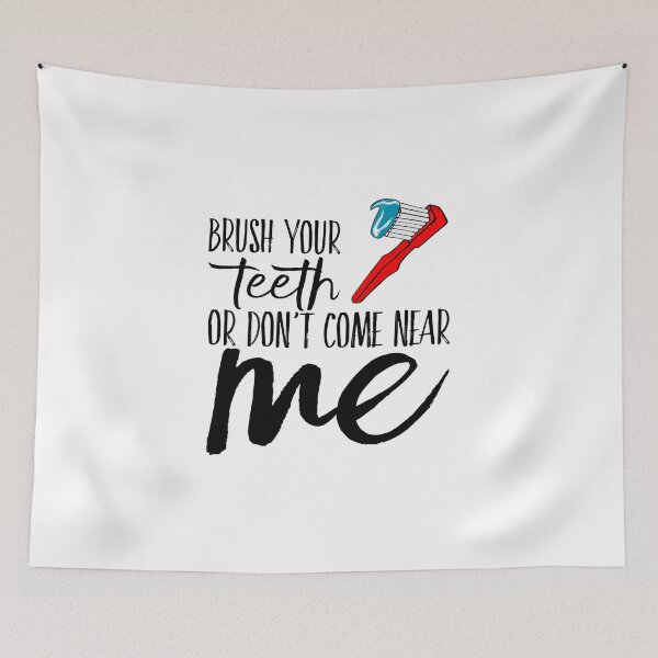 Item preview, Funny Brush Your Teeth Or Don't Come Near Me designed and sold by Burley Threads.