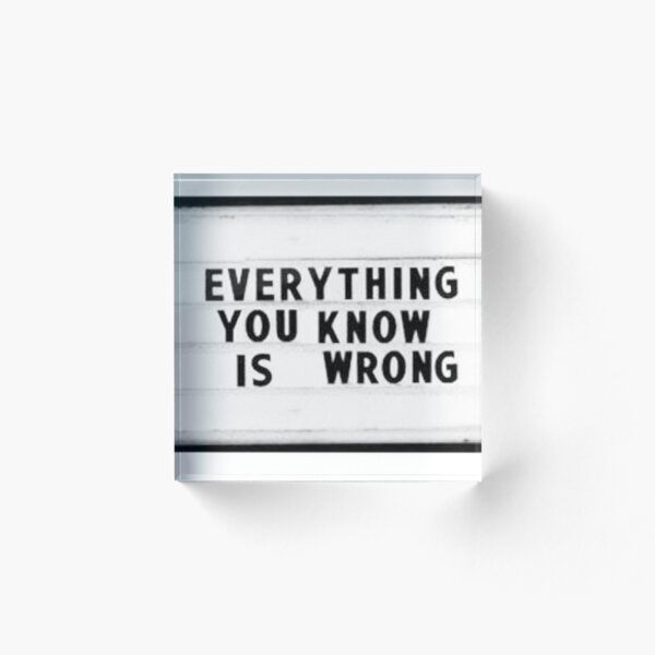 Item preview, Everything You Know Is Wrong designed and sold by Rue bans.
