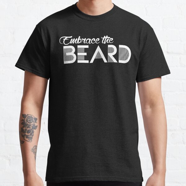 Embrace the Beard Classic T-Shirt
