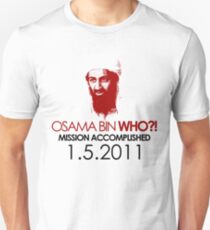 Osama bin WHO ?! Unisex T-Shirt