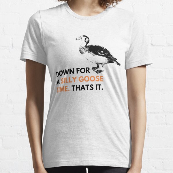 Silly Goose TShirts Redbubble