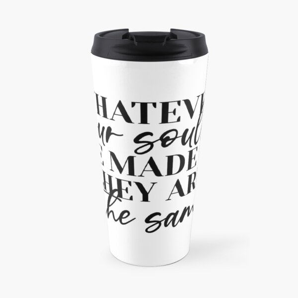 Whatever Our Souls Are Made Of Travel Mug