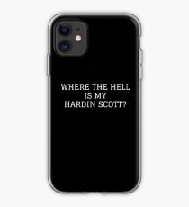 Where the hell is my Hardin Scott? iPhone Case