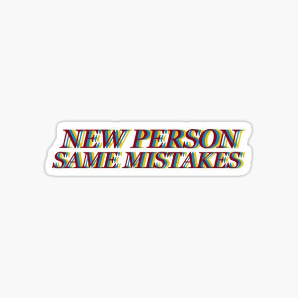 new person same mistakes Sticker