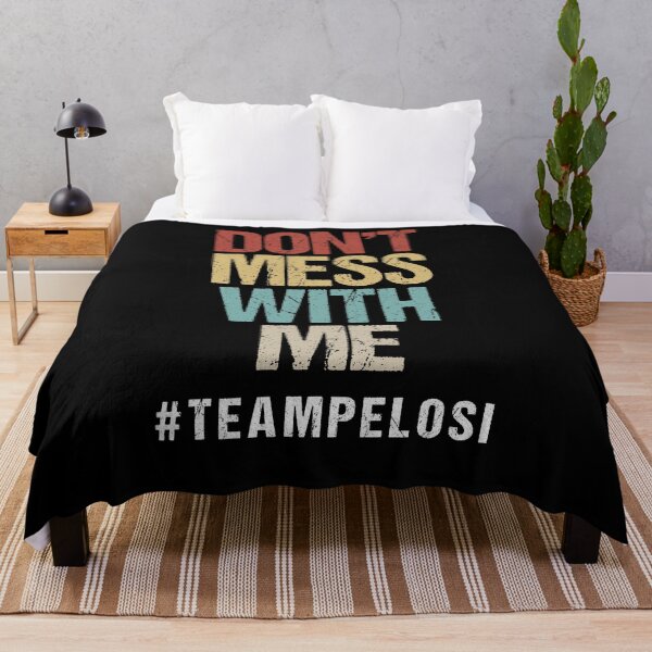 Don't Mess With Me Support Nancy Pelosi Throw Blanket