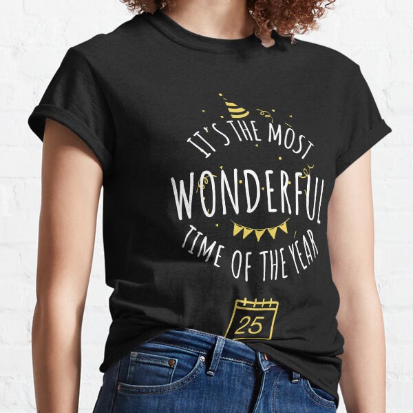 It's the most wonderful time of the year Classic T-Shirt