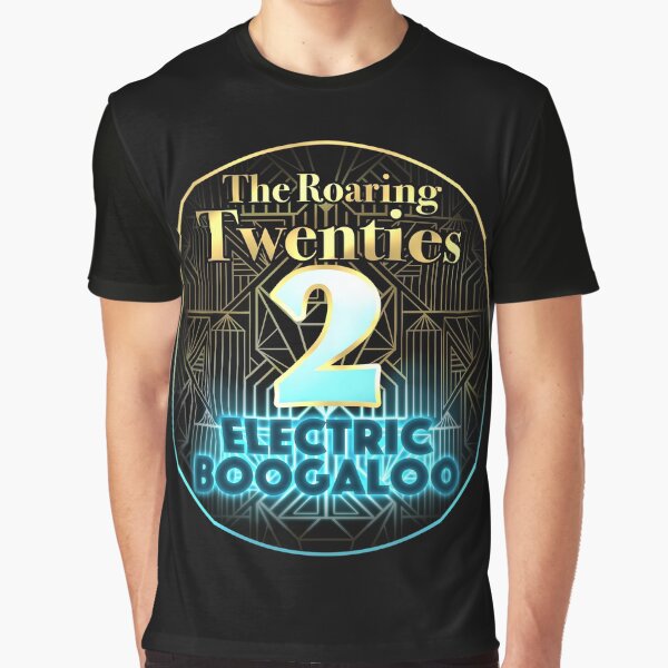Roaring Twenties 2: Electric Boogaloo Graphic T-Shirt