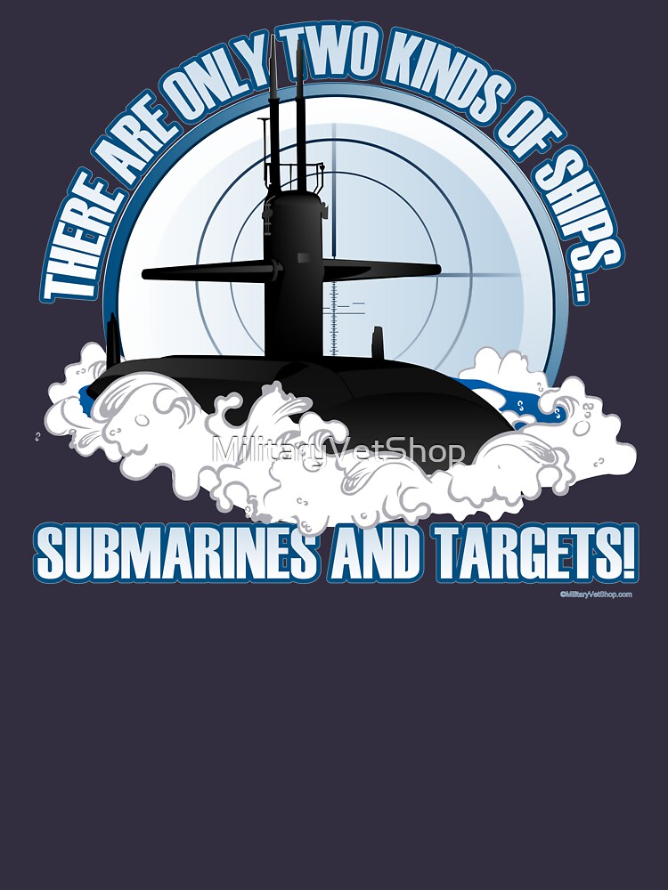 There are 2 kinds of ships...Submarines and Targets by MilitaryVetShop