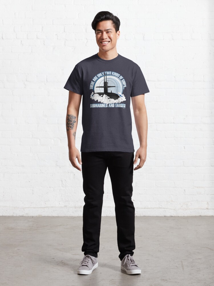 Alternate view of There are 2 kinds of ships...Submarines and Targets Classic T-Shirt