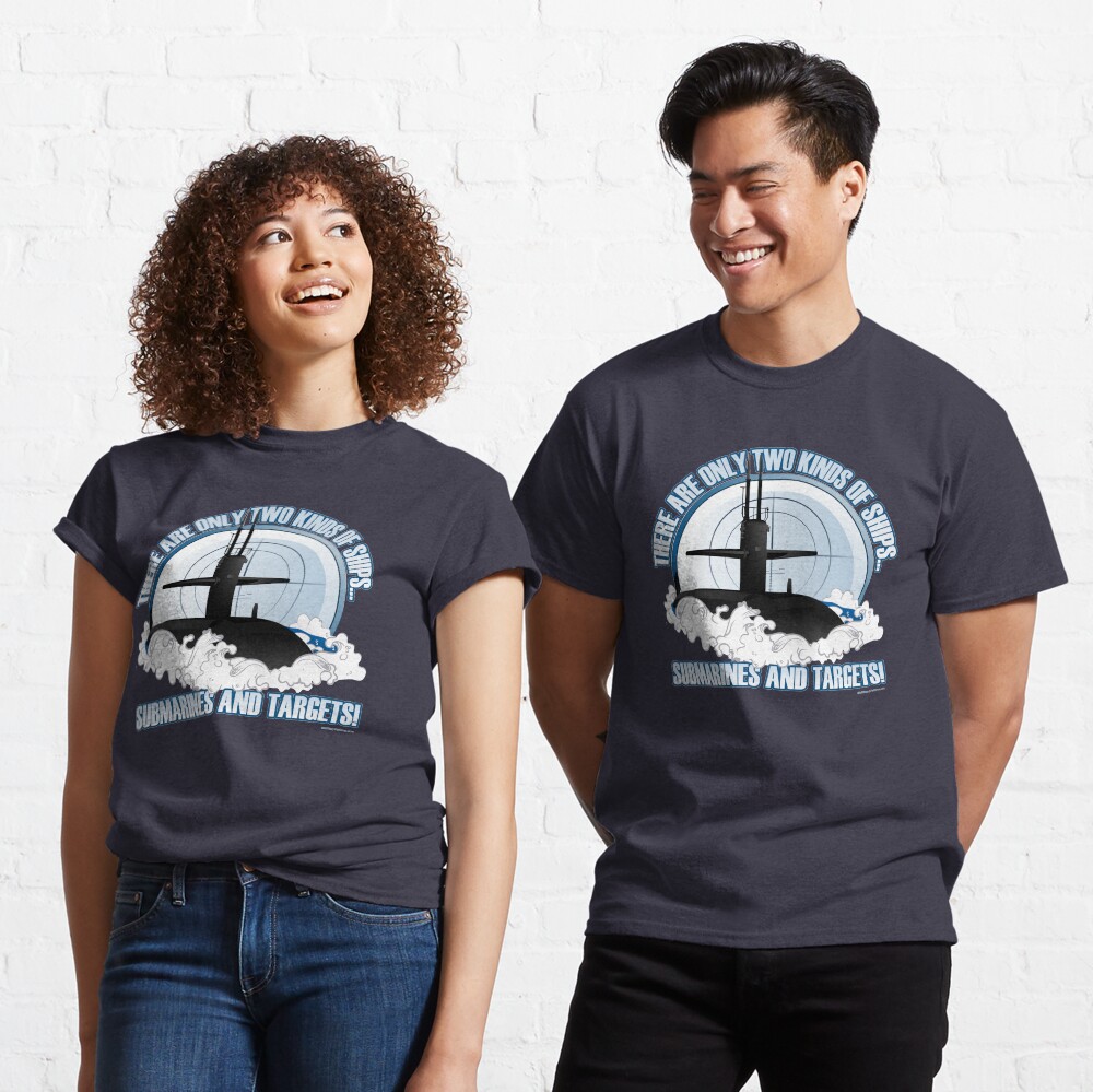 There are 2 kinds of ships...Submarines and Targets Classic T-Shirt
