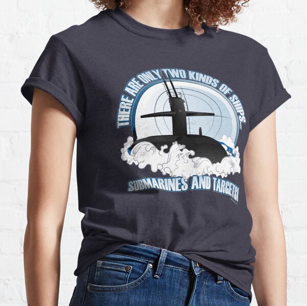 There are 2 kinds of ships...Submarines and Targets Classic T-Shirt