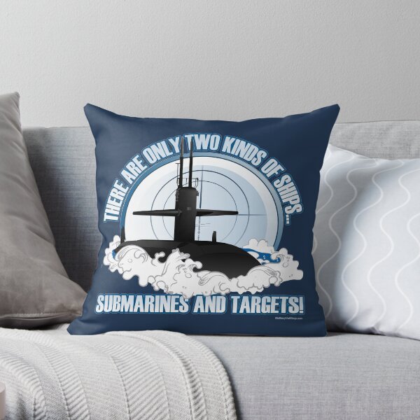 There are 2 kinds of ships...Submarines and Targets Throw Pillow