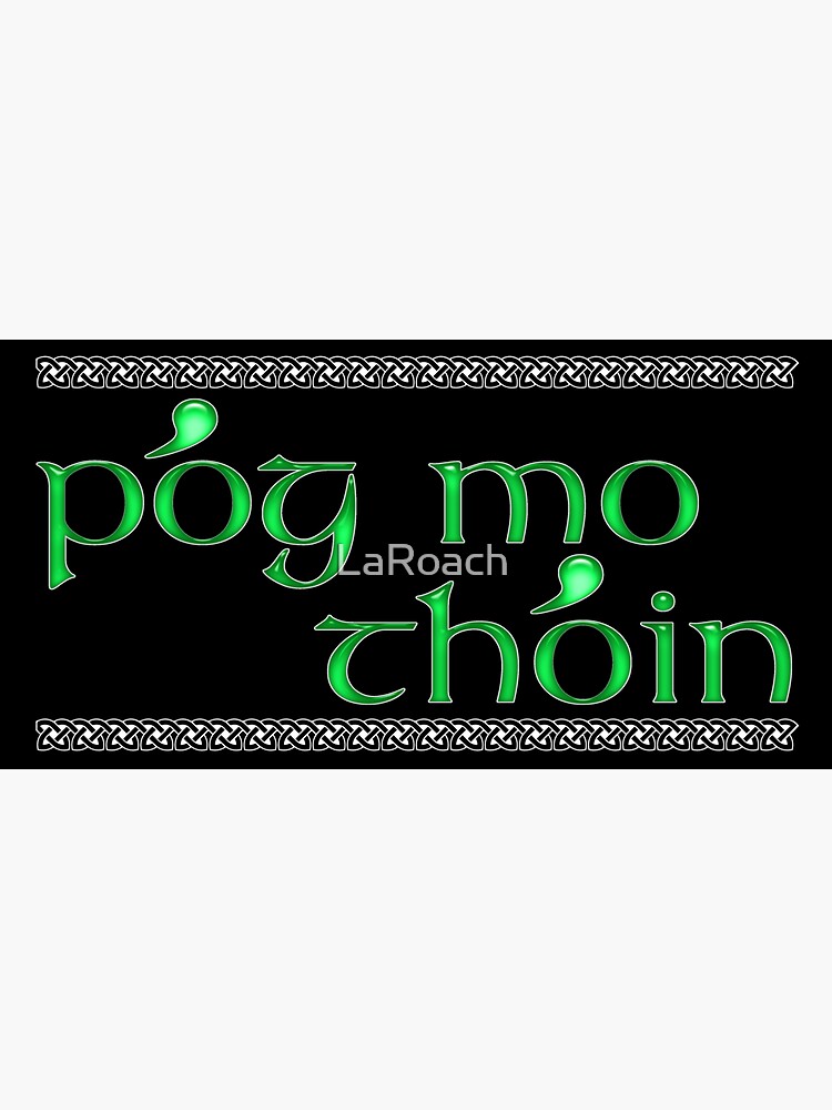 Pog Mo Thoin - Emerald Green Text with Celtic Border by LaRoach