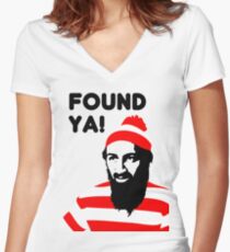Osama Bin Laden dead t shirt 2- Found ya! Women's Fitted V-Neck T-Shirt