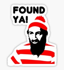 Osama Bin Laden dead t shirt 2- Found ya! Sticker