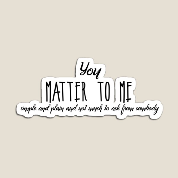 Item preview, you matter to me designed and sold by alwaystakea.