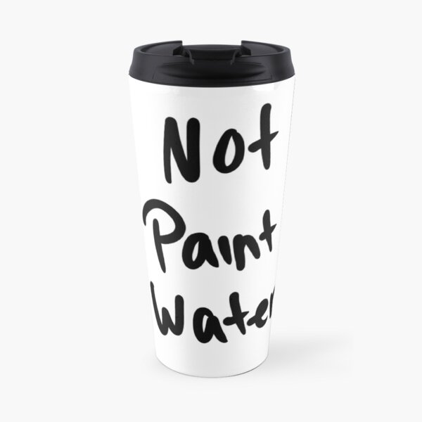 Not Paint Water Travel Mug
