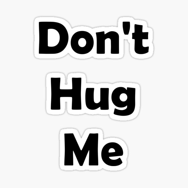 Don't Hug Me Sticker