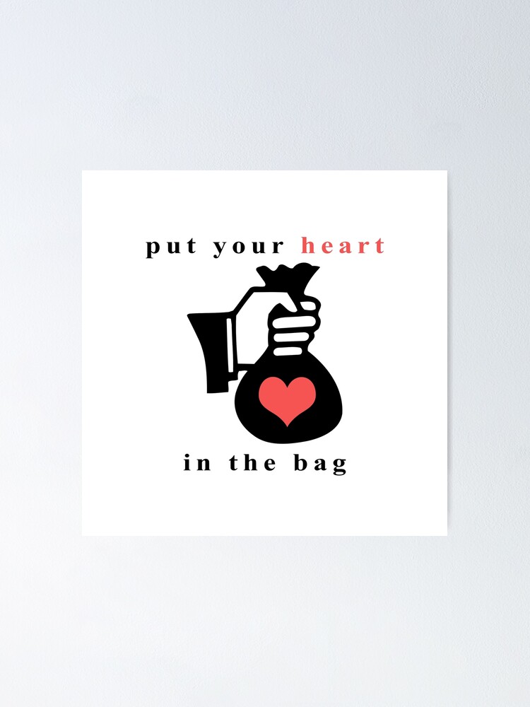 "Put Your Heart in the Bag (White)" Poster by HGiv Redbubble