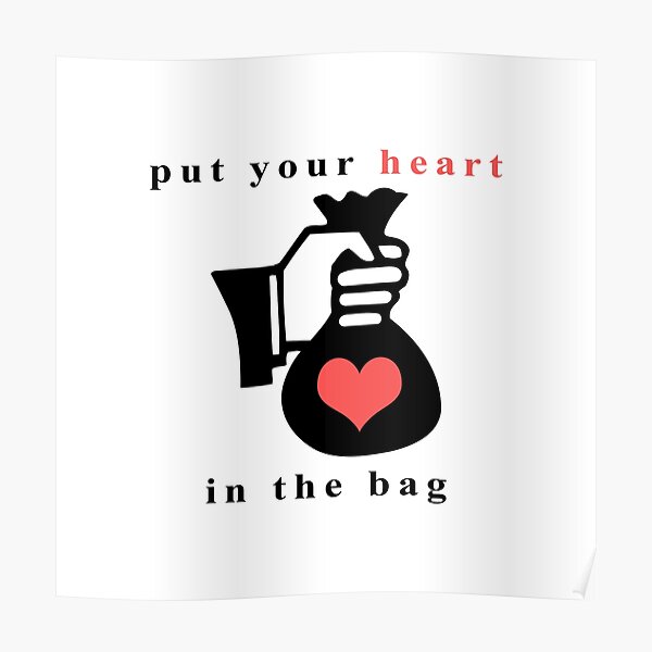 "Put Your Heart in the Bag (White)" Poster by HGiv Redbubble