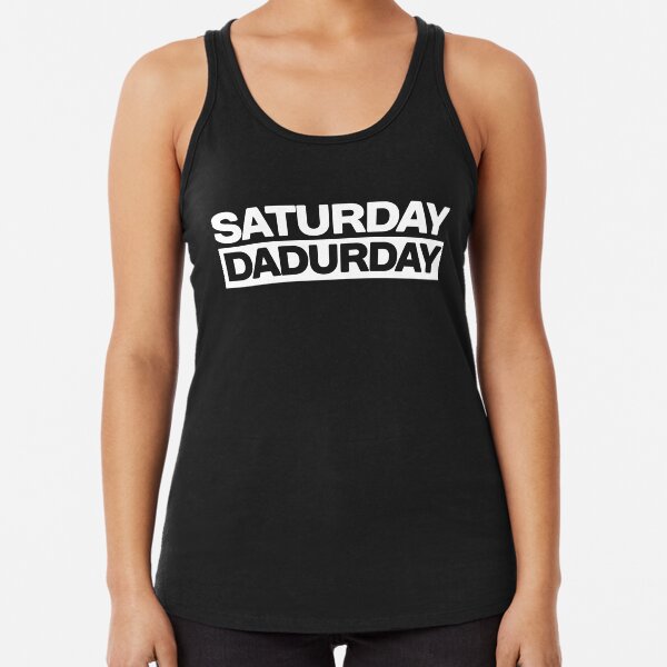 Saturday Dadurday Father and Children Weekend Racerback Tank Top