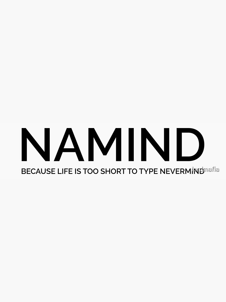"Namind Because Life Is Too Short to Type Nevermind" Poster by