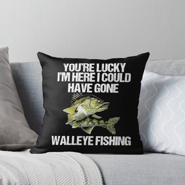 Item preview, Funny Fishing You Are Lucky I'm Here I Could Have Cone Walleye Fishing designed and sold by ChadricArtist.