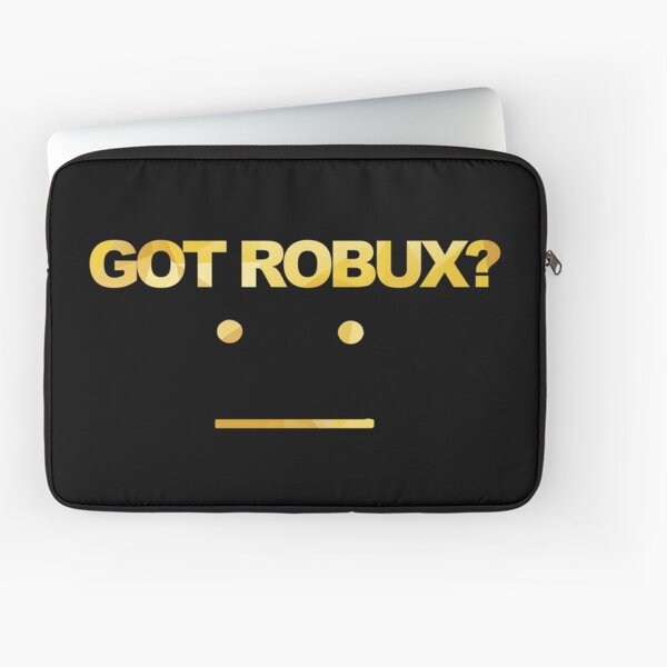 Got Robux Laptop Sleeve By Rainbowdreamer Redbubble - how to get 600 robux