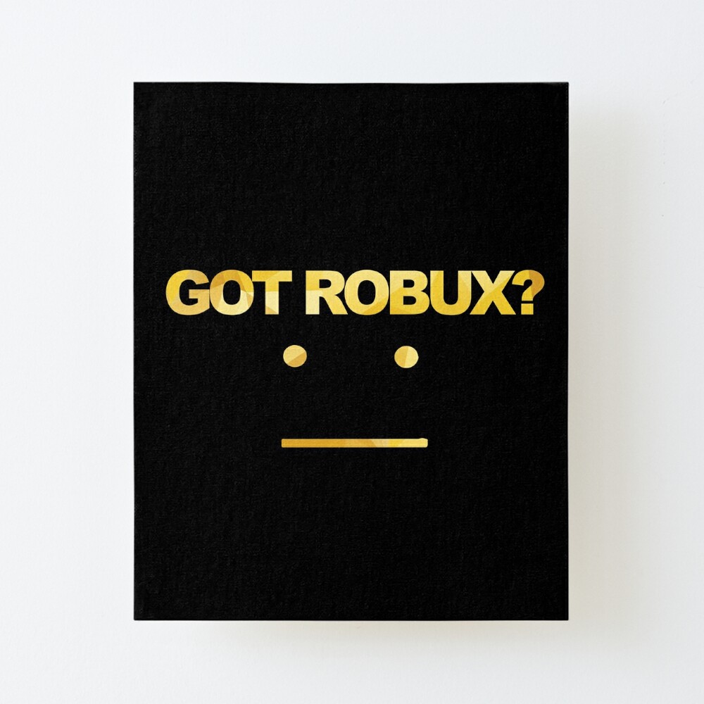Got Robux Mounted Print By Rainbowdreamer Redbubble - 30 best robux for roblox images roblox gifts gift card