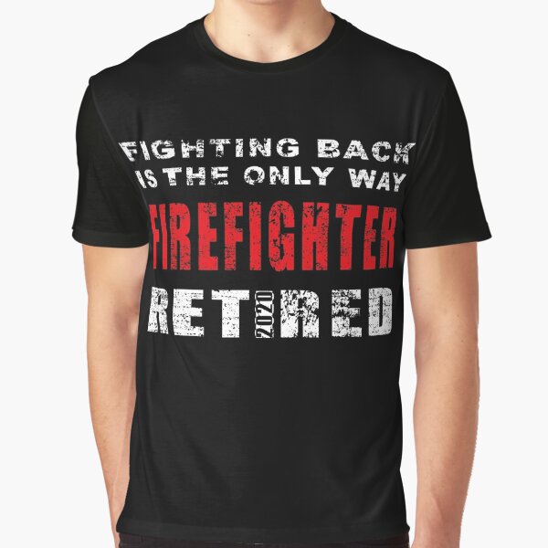 Firefighter Shirt Retired Firefighter T Shirt 2020 Gift Idea Graphic T-Shirt