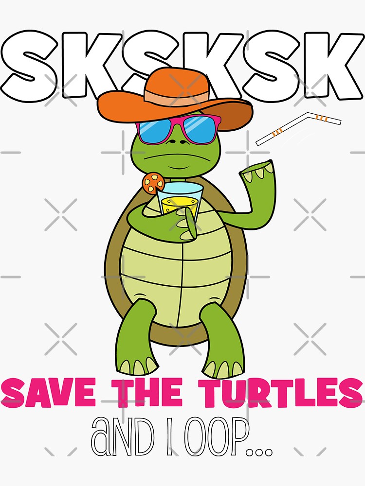 Sksksk Save The Turtles And I Oop Funny Meme Sticker By Dupecool Redbubble 