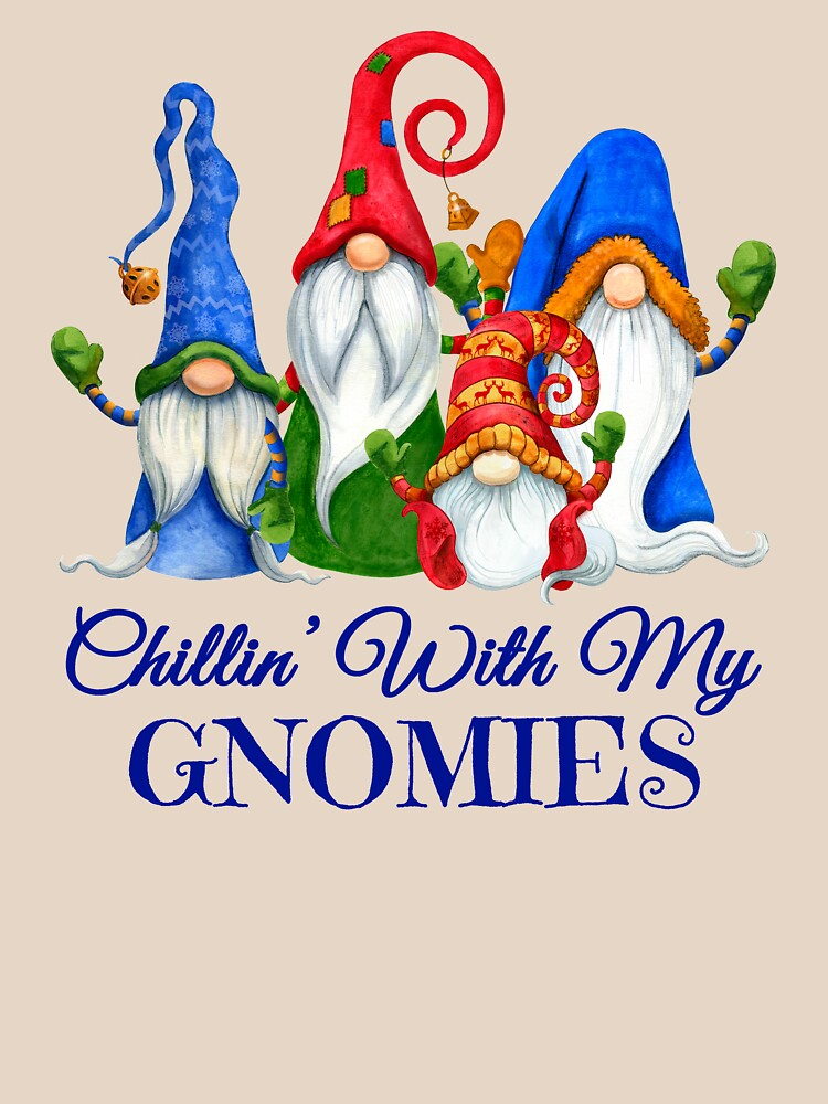 chillin with my gnomies shirt