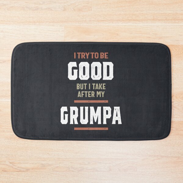 Item preview, I Try To Be Good But I Take After My Grumpa Funny Gift designed and sold by cidolopez.
