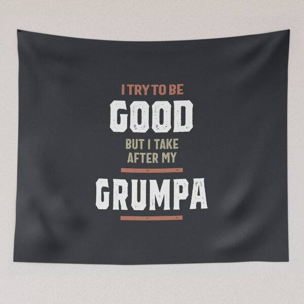 Item preview, I Try To Be Good But I Take After My Grumpa Funny Gift designed and sold by cidolopez.