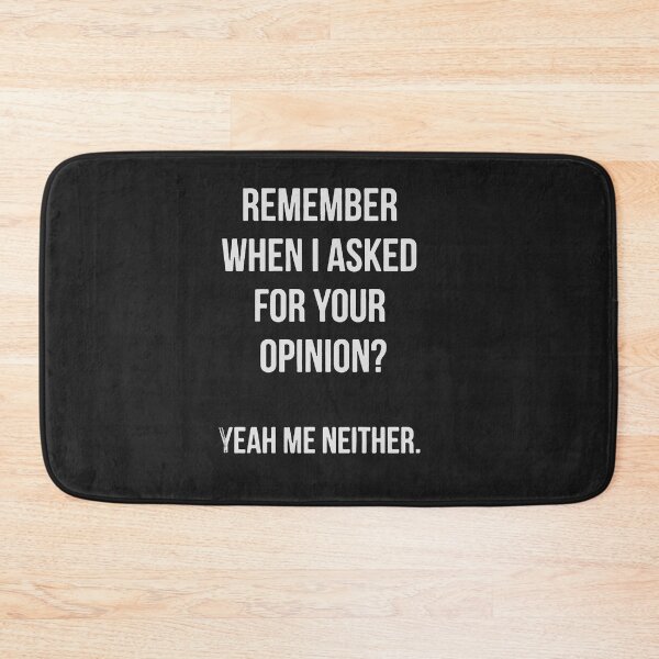 Item preview, remember when i asked for your opinion yeah me neither designed and sold by Funny Tee.