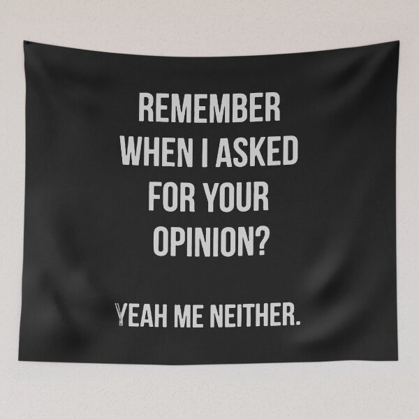 Item preview, remember when i asked for your opinion yeah me neither designed and sold by Funny Tee.