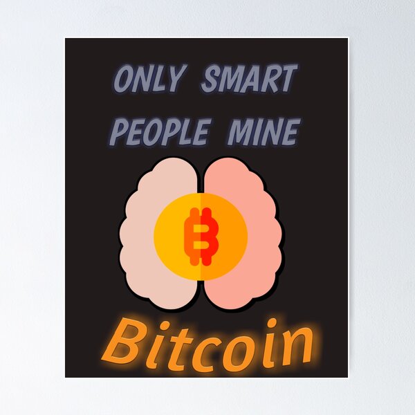 Item preview, ONLY SMART PEOPLE MINE BITCOIN  designed and sold by Kribis.