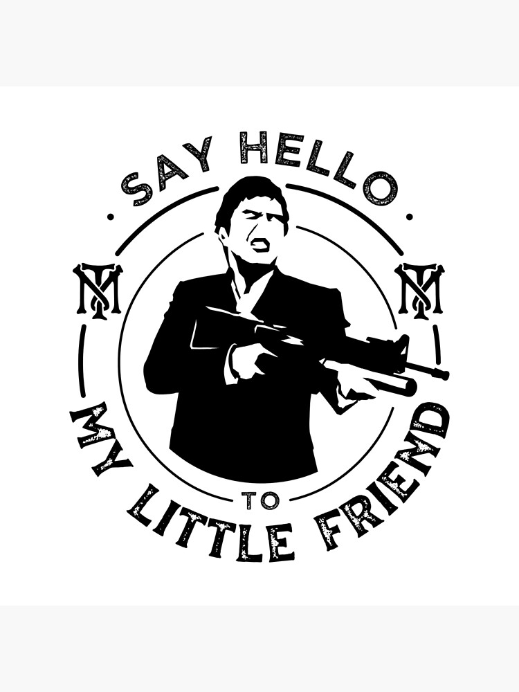 say-hello-to-my-little-friend-poster-by-logoquo-redbubble