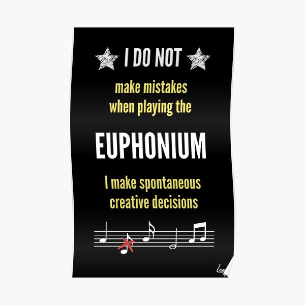 I do not make mistakes when playing the euphonium... Poster